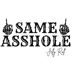 May include: Black and white graphic design with two skeleton hands giving the middle finger. The text reads "SAME ASSHOLE - Jelly Roll".