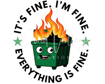 Dumpster fire PNG | it's fine I'm fine everything is fine | funny | shirt design | digital download | sublimation