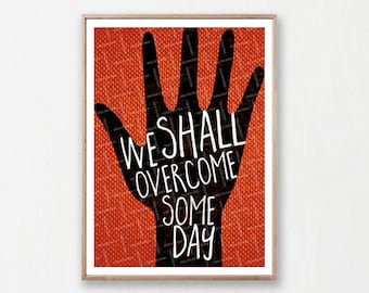 We Shall Overcome, Protest Poster, Civil Rights Printable, No racism, Anti racist Poster, Equality Art Print, Diversity Download, End Racism