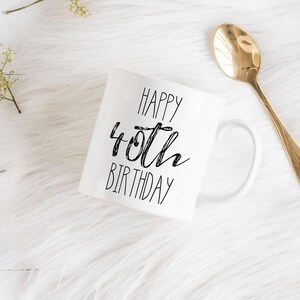 Happy 40th Birthday Mug, 40th Birthday Gifts for Women, 40th Birthday Gift for Man, Coffee Mug, Ceramic Mug