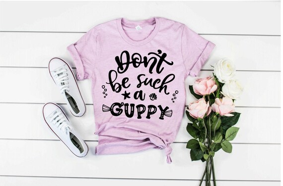 Don't Be Such A Guppy Disney Shirts the Little Mermaid - Etsy