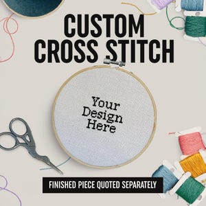 Custom Design Cross Stitch- Finished piece quoted separately