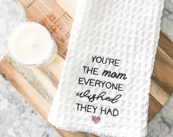 You're The Mom Everyone Wished They Had Personalized Embroidered Tea Towel | Home Decor  | Kitchen Decor | Gift for her | Mother's Day