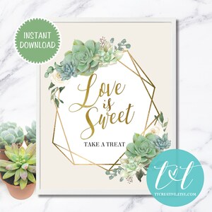 Love is Sweet - Take a Treat, DESSERT TABLE SIGN 8"x10" Instant Download,  Elegant Succulent Greenery & Floral Gold Geometric Bridal Shower