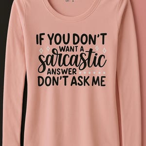 If You Don&#39;t Want a Sarcastic Answer, Don&#39;t Ask Me Brand New Women&#39;s Shirt Size Small