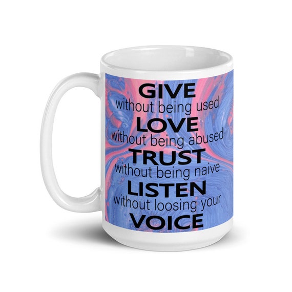Inspirational Mug Give Love Trust Listen Voice Inspirational Etsy