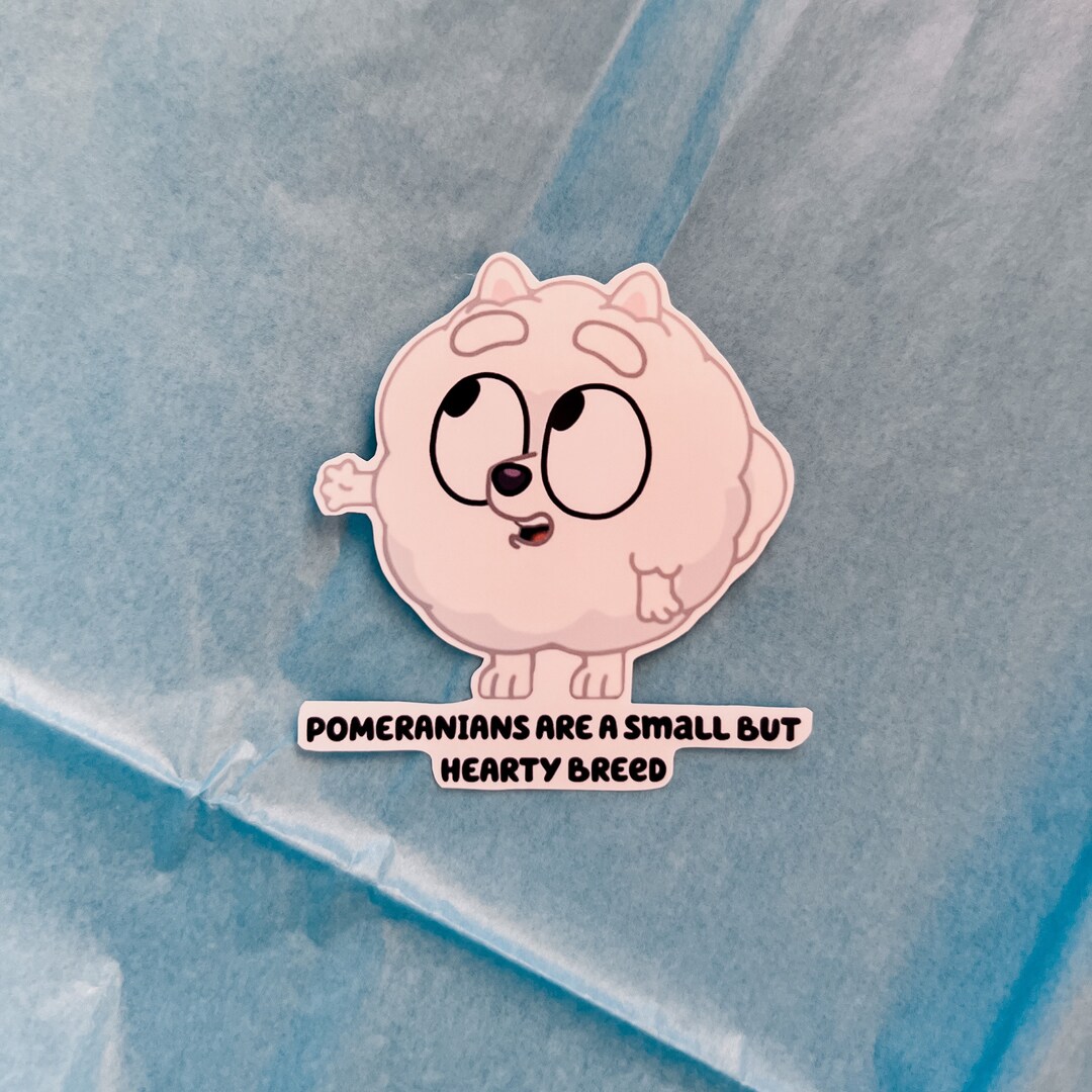 Bluey Pom Pom Pomeranians Are A Small but Hearty Breed Sticker Etsy