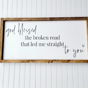 God blessed the broken road that led me straight to you sign, Entryway sign, Farmhouse family sign, Inspiration Quote sign .Family sign.