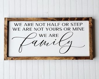We are not half or step we are not yours or mine we are family sign,  sign, Farmhouse family sign, Inspiration Quote sign .Family sign.