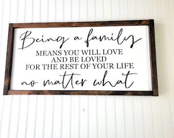 Being a family means you will love and be loved for the rest of your life no matter what, Farmhouse family sign, Inspiration Quote sign.
