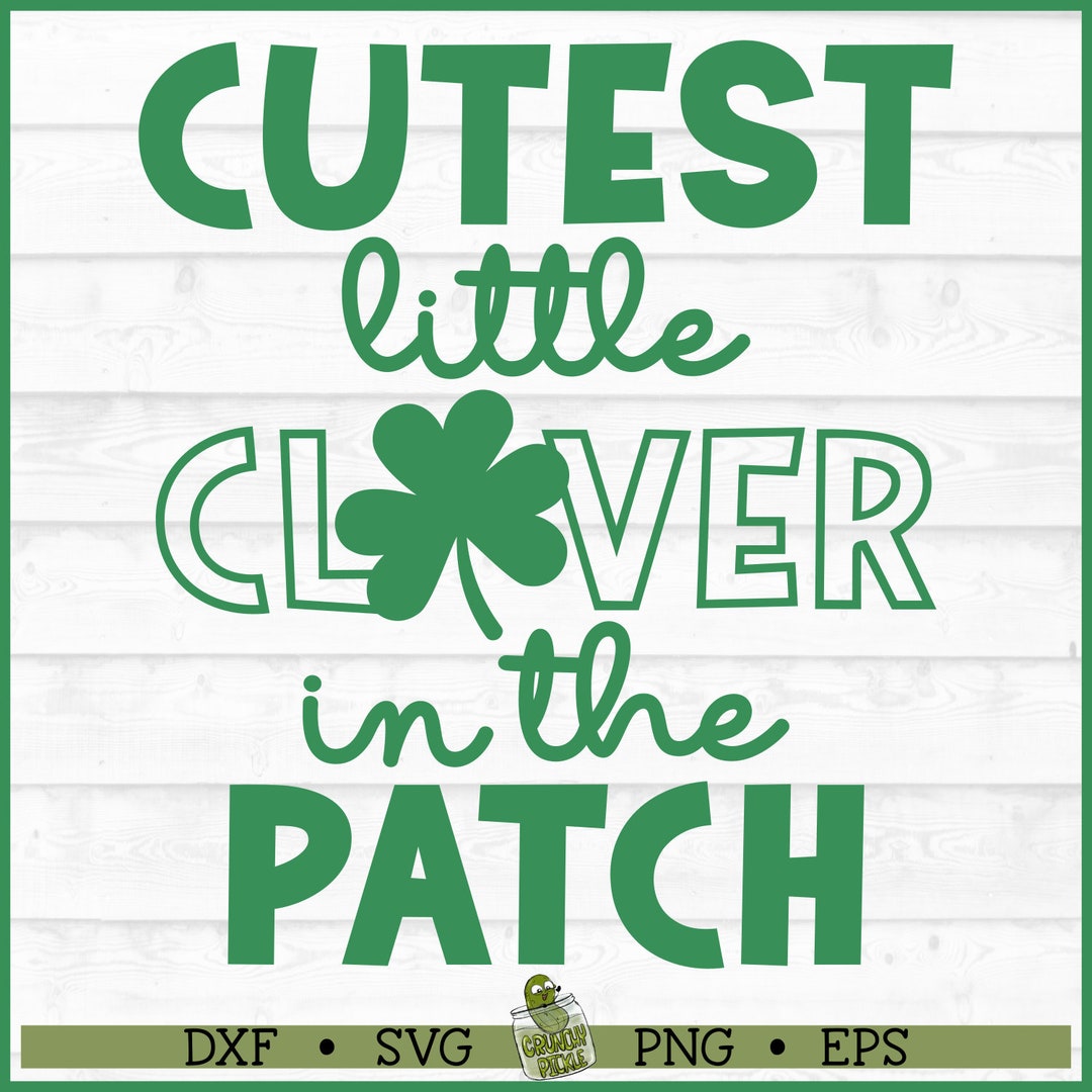 Cutest Clover in the Patch SVG File, St Patrick's Day Svg, Dxf, Eps ...