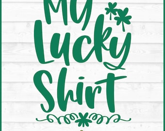 My Lucky Shirt SVG File, dxf, eps, png, St Patrick's Day svg, Lucky svg, Cricut svg, Silhouette svg, Cut File, Digital Download