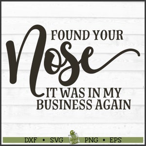 Found Your Nose SVG, dxf, eps, png, In My Business svg, Snarky svg, sarcastische svg, grappige svg, silhouet svg, Cricut svg, bestand knippen, downloaden