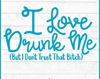 I Love Drunk Me SVG File, dxf, eps, png, Drinking svg, Bachelorette Party svg, Girls Night Out svg, Silhouette svg, Cricut svg, Download
