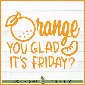 Orange You Glad it's Friday SVG-bestand, dxf, eps, png, oranje svg, Fruit Pun svg, TGIF svg, Orange Pun svg, Cricut svg, bestand knippen, downloaden