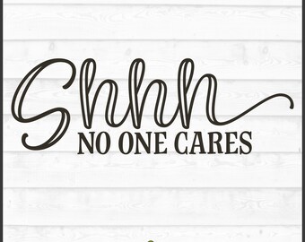Schhh ingen bryr sig SVG-fil, dxf, eps, png, sarkastisk svg, rolig svg, schhh svg, silhuett svg, Cricut svg, klipp fil, ladda ner