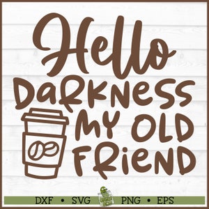 Hello Darkness My Old Friend SVG File, dxf, eps, png, Coffee svg, Caffeine svg, Latte svg, Cricut svg, Cut File, Download