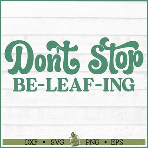 Don't Stop Be-Leaf-ing SVG-Datei, Pflanzentopf svg, Pflanzenmutter svg, Pflanzendame svg, Grüner Daumen svg, Zimmerpflanzen svg, Gartenarbeit svg, Schnittdatei