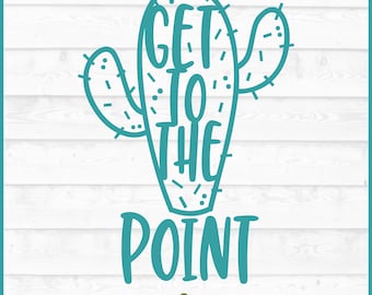 Get To The Point Cactus SVG, Succulent Pun Cut File (Digital Download)