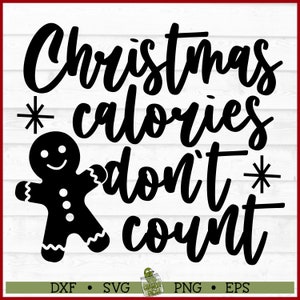 May include: Black and white graphic design featuring a gingerbread man and the text "Christmas calories don't count".