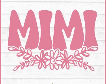 Mimi Flowers SVG File, dxf, eps, png, Mimi svg, Grandmother svg, Mother's Day svg, Silhouette svg, Cricut svg, Cut File, Download