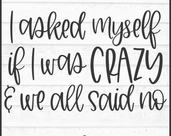 I Asked Myself if I was Crazy SVG File, dxf, eps, png, Funny svg, Funny Shirt svg, Funny saying svg, Cricut svg, Cut File, Download