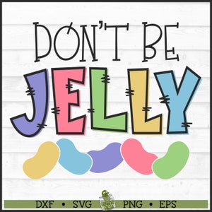 Don&#39;t Be Jelly Jellybeans SVG File, dxf, eps, png, Easter svg, Easter Candy svg, Kids Easter svg, Jelly Beans svg, Cricut svg, Cut File