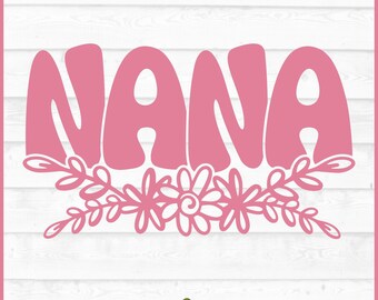 Nana Flowers SVG File, dxf, eps, png, Nana svg, Grandmother svg, Mother's Day svg, Silhouette svg, Cricut svg, Cut File, Download