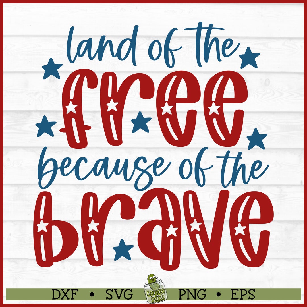 Land of the Free Because of the Brave SVG File, Dxf, Eps, Png ...