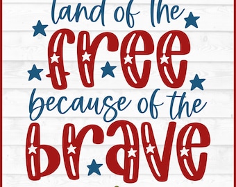 Land of the Free Because of the Brave SVG File, dxf, eps, png, Patriotic svg, July 4th svg, Cricut svg, Silhouette svg, Cut File, Download