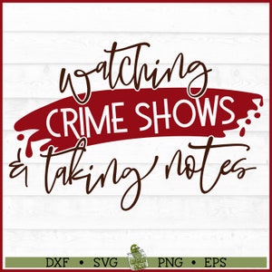 May include: A red and white graphic with a white background and red paint splatter. The text reads "watching crime shows & taking notes" in brown cursive font.