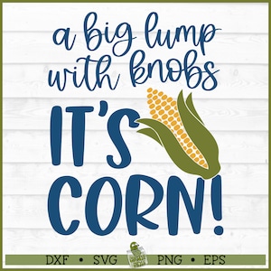 Big Lump With Knobs It&#39;s Corn SVG File, dxf, eps, png, Corn Pun svg, Autumn svg, Fall svg, Silhouette svg, Cricut svg, Cut File, Digital