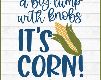 May include: A blue and white graphic with the text "a big lump with knobs IT'S CORN!" and a cartoon image of a corn cob.