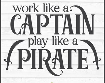 Work like a Captain Play like a Pirate SVG File, dxf, eps, png, Pirate Quote svg, Pirate Captain svg, Cricut svg, Cut File, Download