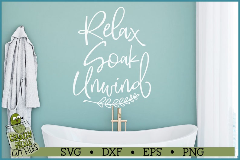 Relax Soak Unwind SVG File, Png, Bathroom Svg, Bath Svg, Wall Decal Svg ...