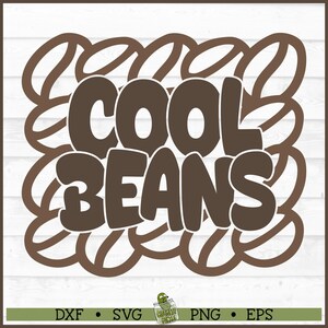 May include: A brown graphic design with the words "COOL BEANS" in a bold, rounded font. The text is set against a backdrop of stylized coffee bean shapes. The design includes file type indicators: DXF, SVG, PNG, and EPS.