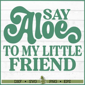 Sagen Sie Aloe zu meinem kleinen Freund SVG-Datei, Png, Pflanzen-Topf-Svg, Pflanzen-Mama-Svg, Pflanzen-Dame-Svg, Haus-Pflanze-Svg, Gartenarbeit-Svg, Aloe-Svg, Schnitt-Datei