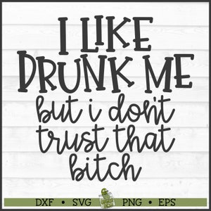 I Like Drunk Me SVG File, dxf, eps, png, Drinking svg, Alcohol svg, Drunk svg, Drinking Shirt svg, Booze svg, Cricut svg, Cut File, Download