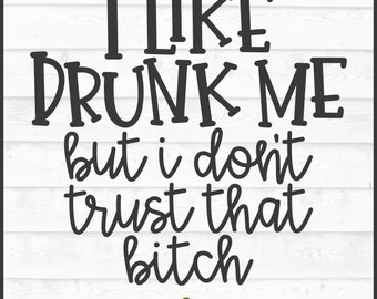 I Like Drunk Me SVG File, dxf, eps, png, Drinking svg, Alcohol svg, Drunk svg, Drinking Shirt svg, Booze svg, Cricut svg, Cut File, Download
