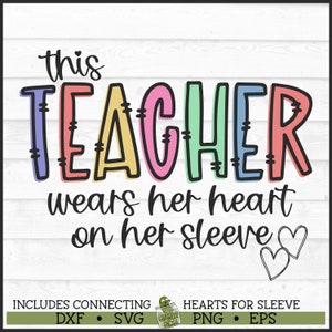 This Teacher Wears Her Heart on Her Sleeve SVG File, dxf, eps, png, Teacher svg, Teacher shirt svg, Hearts on Sleeve svg, Cricut svg