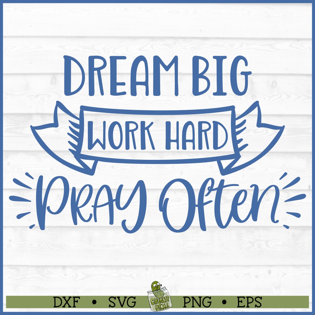 Dream Big Work Hard Pray Often SVG File, Dxf, Eps, Png, Motivational ...