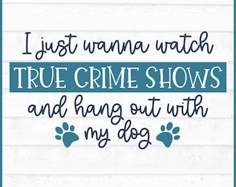 True Crime Shows With My Dog SVG File, dxf, eps, png, True Crime svg, Murder Mystery svg, Crime Show svg, Cricut svg, Digital Download