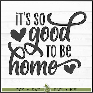 So Good to Be Home SVG File, dxf, eps, png, Home Decor svg, Home sign svg, Pillow svg, Cricut svg, Silhouette svg, Cut File, Download