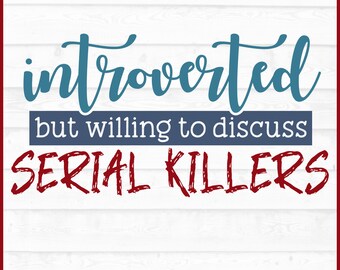 Introvertido pero dispuesto a hablar sobre asesinos en serie. Archivo SVG, eps, png, True Crime svg, Cricut svg, Murder Shows svg, Silhouette svg, Descargar