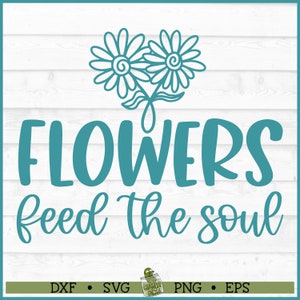 I fiori nutrono l'anima File SVG, dxf, eps, png, mamma pianta svg, signora pianta svg, fiori svg, giardino svg, Cricut svg, file di taglio, download