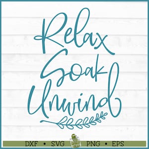 Relax Soak Unwind SVG File, png, Bathroom svg, Bath svg, Wall decal svg, Bathroom sign svg, Relax svg, Soak svg, Cricut svg, Cut File