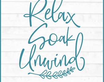 Relax Soak Unwind SVG File, png, Bathroom svg, Bath svg, Wall decal svg, Bathroom sign svg, Relax svg, Soak svg, Cricut svg, Cut File