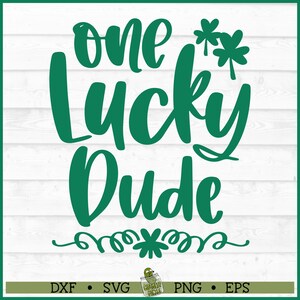 One Lucky Dude SVG File, dxf, eps, png, St Patrick&#39;s Day svg, Lucky Shirt svg, Cricut svg, Silhouette svg, Cut File, Download