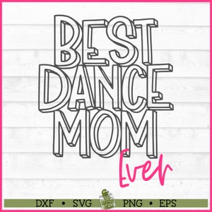 Best Dance Mom Ever SVG, dxf, eps, png, Dance Mom svg, Dance Family svg, Dancer svg, Dance svg, Cut File, Cricut svg, Download