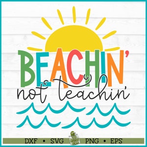 Beachin 'Not Teachin' SVG-Datei, Dxf, Eps, PNG, Lehrer SVG, End of School SVG, Strand Lehrer SVG, Strand Lehrer SVG, Schnittdatei, Cricut svg, Download